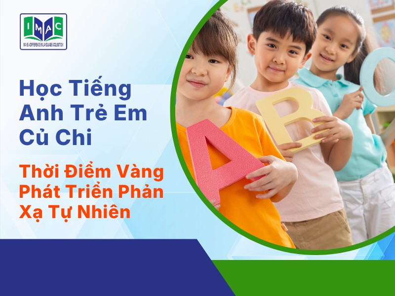 Học Tiếng Anh Trẻ Em Củ Chi: Thời Điểm Vàng Phát Triển Phản Xạ Tự Nhiên