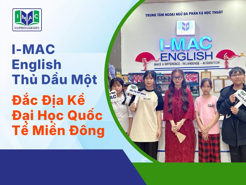 I-MAC English Trung Tâm Tiếng Anh Thủ Dầu Một Đắc Địa Kề Đại Học Quốc Tế Miền Đông