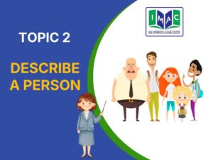 TOPIC 2 - DESCRIBE A PERSON
