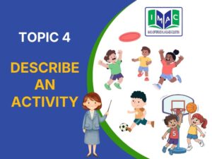 TOPIC 4 - DESCRIBE AN ACTIVITY