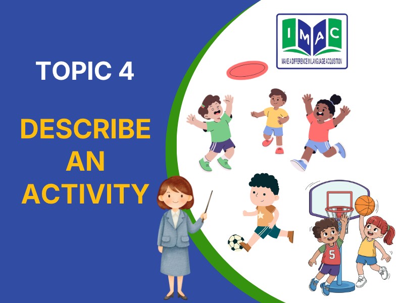 TOPIC 4 - DESCRIBE AN ACTIVITY