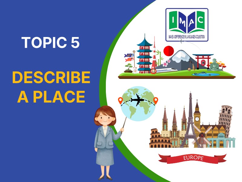 TOPIC 5 - DESCRIBE A PLACE