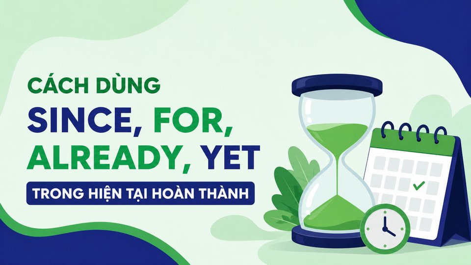 Cách Dùng Since, For, Already, Yet Trong Hiện Tại Hoàn Thành