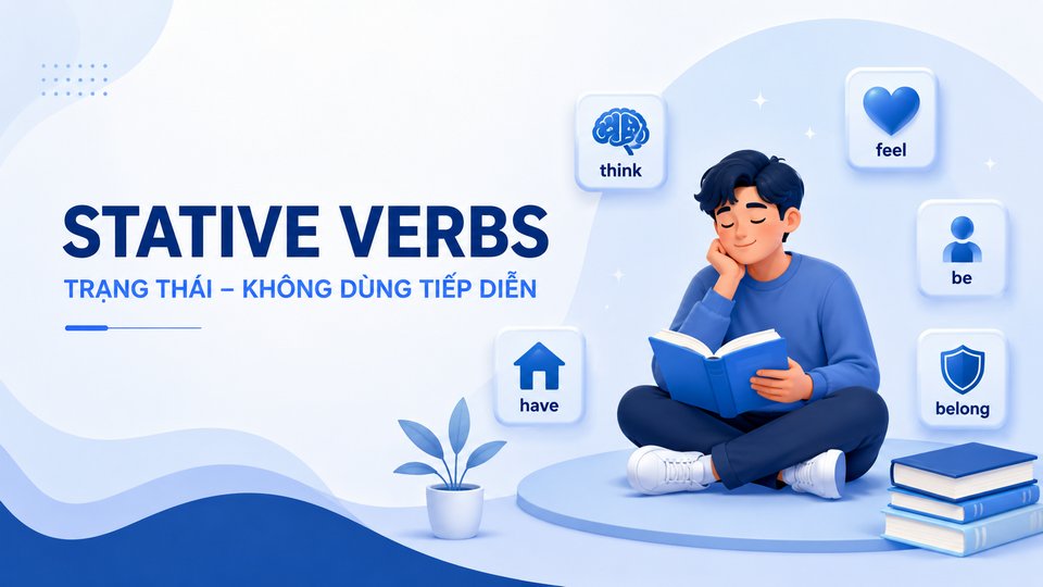 Stative Verbs - Động từ trạng thái không tiếp diễn