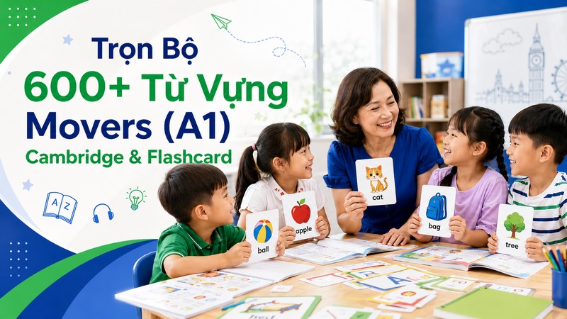 Trọn Bộ 600+ Từ Vựng Movers (A1) Cambridge & Flashcard