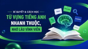Cách Học Từ Vựng Tiếng Anh Nhanh Thuộc, Nhớ Lâu