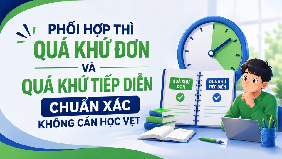 Phối Hợp Thì Quá Khứ Đơn Và Quá Khứ Tiếp Diễn Chuẩn Xác Không Cần Học Vẹt